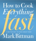 How to Cook Everything Fast : A Better Way to Cook Great Food - eBook