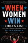 When Women Win : EMILY's List and the Rise of Women in American Politics - eBook