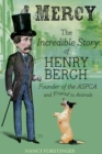 Mercy : The Incredible Story of Henry Bergh, Founder of the ASPCA and Friend to Animals - eBook