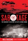 Sabotage : The Mission to Destroy Hitler's Atomic Bomb - eBook