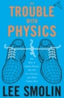 The Trouble With Physics : The Rise of String Theory, The Fall of a Science, and What Comes Next - eBook