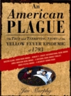 An American Plague : The True and Terrifying Story of the Yellow Fever Epidemic of 1793 - eBook