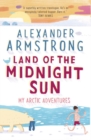 Land of the Midnight Sun : My Arctic Adventures - Book