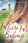 Where We Belong : a compassionate, poignant and heart-searingly honest novel from bestselling author Catherine Ryan Hyde - Book