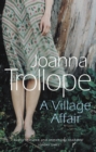 A Village Affair : an elegantly warm-hearted and, at times, wry story of a marriage, a family, and a village affair from one of Britain’s best loved authors, Joanna Trollope - Book