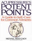 Acupressure's Potent Points : A Guide to Self-Care for Common Ailments - Book