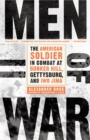 Men of War : The American Soldier in Combat at Bunker Hill, Gettysburg, and Iwo Jima - Book