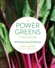 The Power Greens Cookbook : 140 Delicious Superfood Recipes - Book