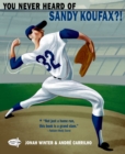 You Never Heard of Sandy Koufax?! - Book