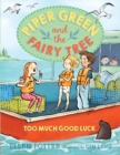 Piper Green and the Fairy Tree: Too Much Good Luck - Book