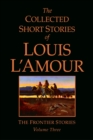 The Collected Short Stories of Louis L'Amour, Volume 3 : The Frontier Stories - Book