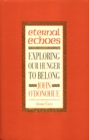 Eternal Echoes : Exploring Our Hunger To Belong - Book