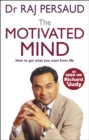The Motivated Mind : How to get what you want from life - Book