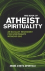The Book of Atheist Spirituality : An Elegant Argument For Spirituality Without God - Book