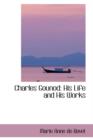 Charles Gounod : His Life and His Works - Book