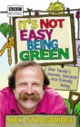 It's Not Easy Being Green : One Family's Journey Towards Eco-friendly Living - Book