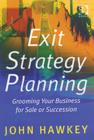 Exit Strategy Planning : Grooming Your Business for Sale or Succession - Book