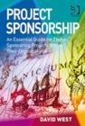 Project Sponsorship : An Essential Guide for Those Sponsoring Projects Within Their Organizations - Book