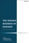 The Serious Business of Worship : Essays in Honour of Bryan D. Spinks - eBook