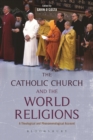 The Catholic Church and the World Religions : A Theological and Phenomenological Account - eBook