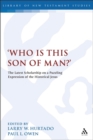 'Who is this son of man?' : The Latest Scholarship on a Puzzling Expression of the Historical Jesus - Book