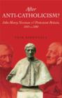 After Anti-Catholicism? : John Henry Newman and Protestant Britain, 1845-c. 1890 - eBook