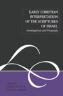 Early Christian Interpretation of the Scriptures of Israel : Investigations and Proposals - eBook