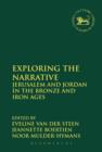 Exploring the Narrative : Jerusalem and Jordan in the Bronze and Iron Ages: Papers in Honour of Margreet Steiner - eBook