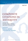 Composite Citations in Antiquity : Volume One: Jewish, Graeco-Roman, and Early Christian Uses - eBook