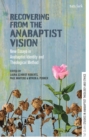 Recovering from the Anabaptist Vision : New Essays in Anabaptist Identity and Theological Method - Book