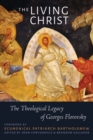 The Living Christ : The Theological Legacy of Georges Florovsky - eBook