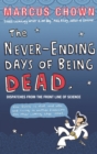 The Never-Ending Days of Being Dead : Dispatches from the Front Line of Science - Book