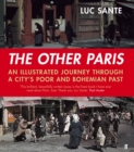 The Other Paris : An Illustrated Journey Through a City's Poor and Bohemian Past - Book