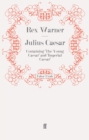 Julius Caesar : Containing 'The Young Caesar' and 'Imperial Caesar' - Book