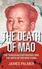 The Death of Mao : The Tangshan Earthquake and the Birth of the New China - Book