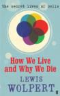 How We Live and Why We Die : The Secret Lives of Cells - eBook