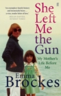 She Left Me the Gun : My Mother's Life Before Me - Book
