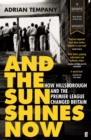 And the Sun Shines Now : How Hillsborough and the Premier League Changed Britain - eBook