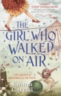 The Girl Who Walked On Air : 'The Queen of Historical Fiction at her finest.' Guardian - Book