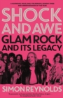 Shock and Awe : Glam Rock and Its Legacy, from the Seventies to the Twenty-First Century - Book