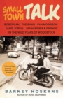 Small Town Talk : Bob Dylan, The Band, Van Morrison, Janis Joplin, Jimi Hendrix & Friends in Woodstock - eBook
