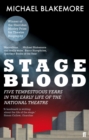 Stage Blood : Five Tempestuous Years in the Early Life of the National Theatre - eBook