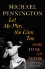 Let Me Play the Lion Too : How to be an Actor - eBook