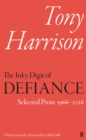 The Inky Digit of Defiance : Tony Harrison: Selected Prose 1966-2016 - Book