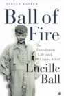 Ball of Fire : The Tumultuous Life and Comic Art of Lucille Ball - eBook