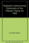 Raphael's Astronomical Ephemeris of the Planets' Places : 1995 - Book
