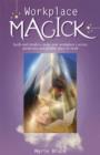 Workplace Magick : Make Your Workplace a Secure and Positive Place to be - Book