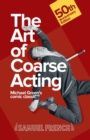 Art of Coarse Acting, or, How to Wreck an Amateur Dramatic Society, Th - Book