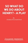 So What Do We Do about Henry? - Book