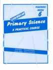 Caribbean Primary Science Teacher's Guide 6 : A Practical Course Teachers' Guide Bk. 6 - Book
